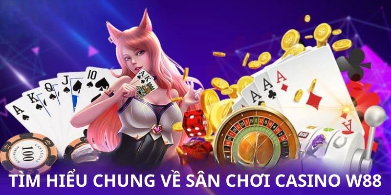 Khái quát về nền tảng Casino W88