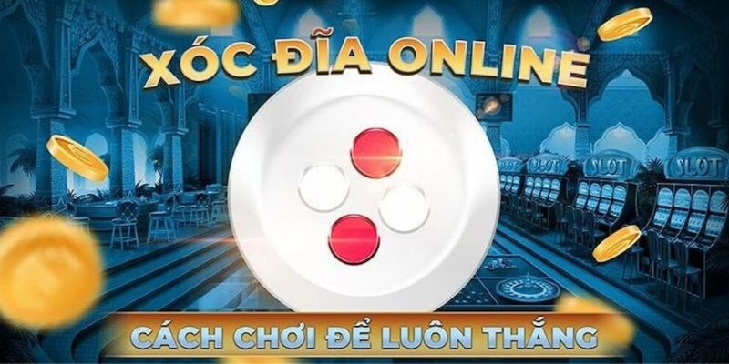 4 mẹo xóc đĩa online luôn thắng